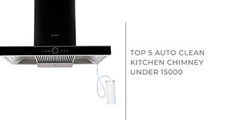 Top 5 Auto Clean Kitchen Chimneys under Rs 15000 (2024)