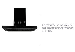 5 Best Kitchen Chimneys under ₹ 30,000